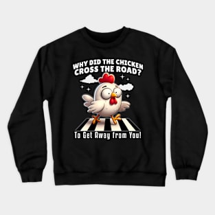 Why Did the Chicken Cross the Road? Funny Chicken Crewneck Sweatshirt